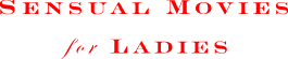 SENSUAL MOVIES for LADIES